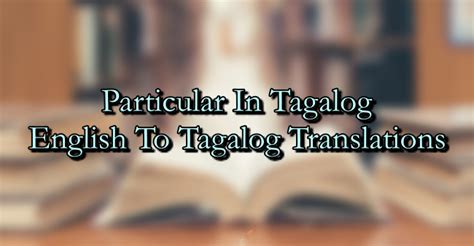 peculiar tagalog|Translate 'Particular' into Tagalog .